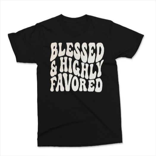 Blessed & Highly Favored T Shirt